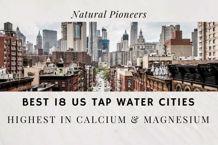 Natural Pioneers Best 18 US Tap Water Cities Highest In Calcium & Magnesium