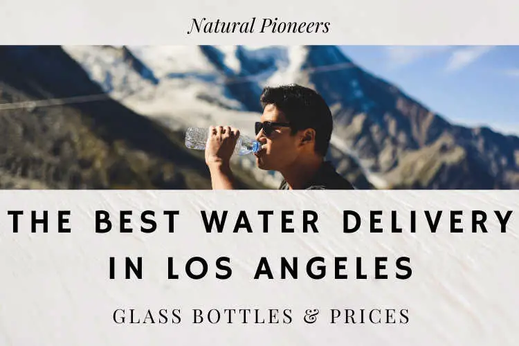 Natural Pioneers Best water delivery service los angeles price cost glass bottle plastic