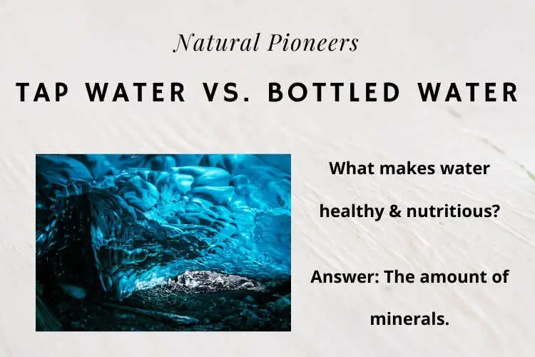 Natural Pioneers Tap Water Vs. Bottled Water Go Better, Healthier, Safer what makes water healthy, answer minerals