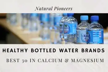 Healthy Bottled Water Brands: Best 30 In Calcium & Magnesium