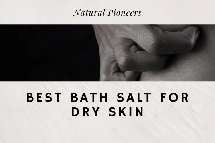 Natural Pioneers Best Bath Salt For Dry Skin