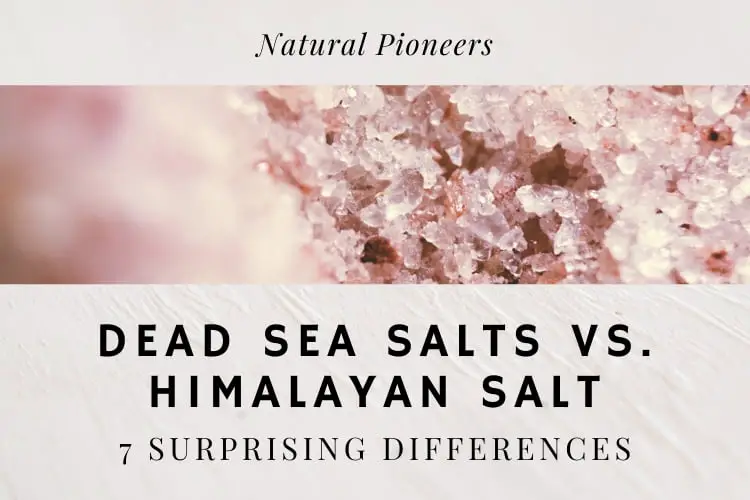 Natural Pioneers Dead Sea Salts vs. Himalayan salt 7 surprising differences