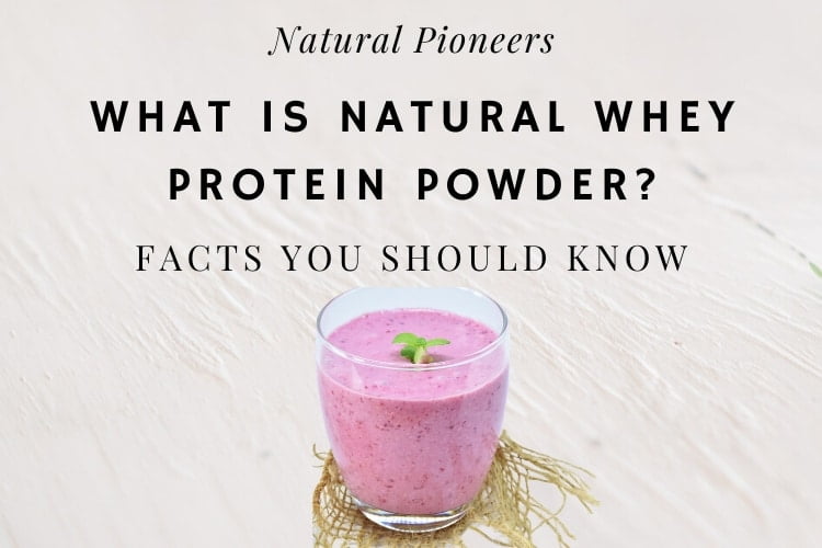 Natural Pioneers What is Natural Protein Powder Facts You Should Know