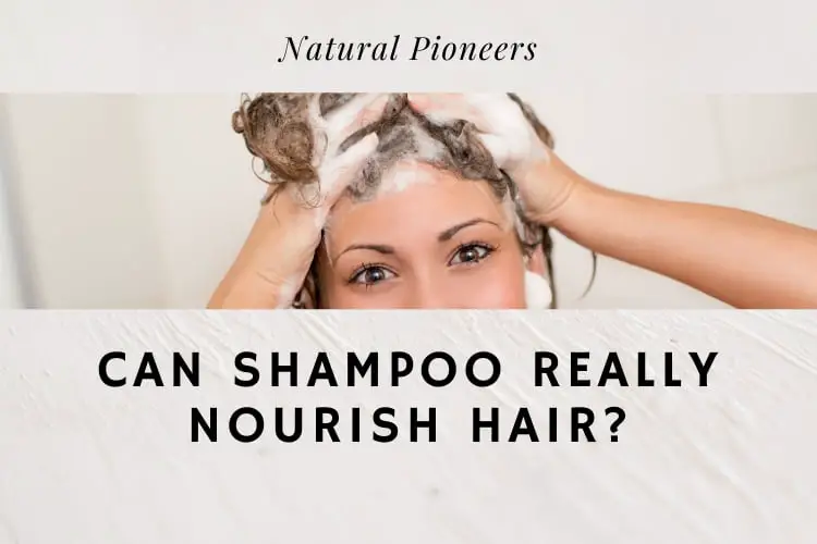 Natural Pioneers Can Shampoo Really Nourish Hair