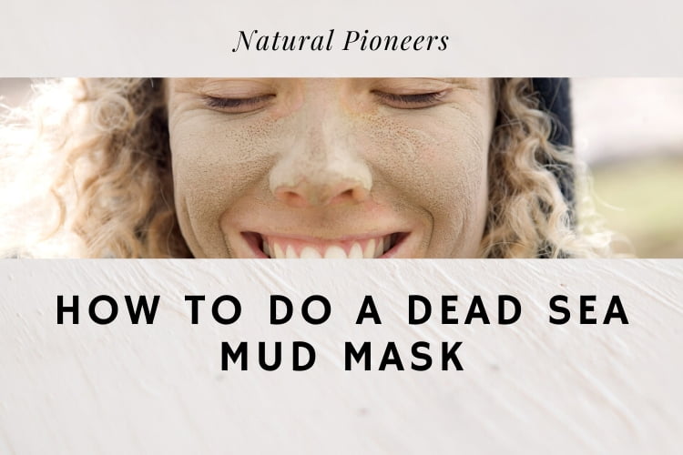 Natural Pioneers How To Do A Dead Sea Mud Mask