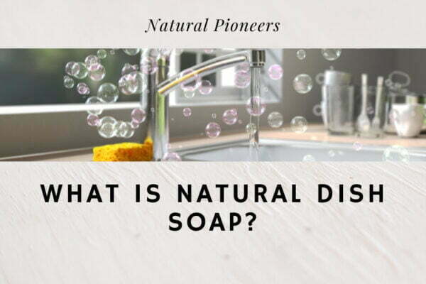 what-is-natural-dish-soap-organic-safety-studies-2020-natural